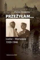 Przeżyłam... Lwów - Warszawa 1939-1946