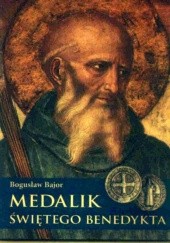 Okładka książki Medalik Świętego Benedykta Bogusław Bajor