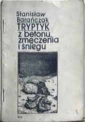 Okładka książki Tryptyk z betonu, zmęczenia i śniegu Stanisław Barańczak