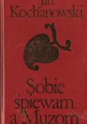 Okładka książki Sobie śpiewam a Muzom Jan Kochanowski