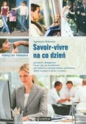 Okładka książki Savoir vivre na co dzień. Podręczny poradnik Agnieszka Sakowicz