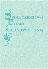 Okładka książki Społeczeństwo Polski średniowiecznej. Zbiór studiów. Tom XI Stefan Krzysztof Kuczyński
