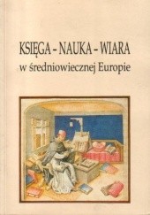 Okładka książki Księga - Nauka - Wiara w średniowiecznej Europie