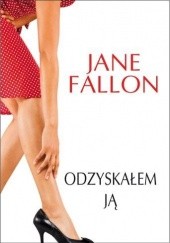 Okładka książki Odzyskałem ją Jane Fallon