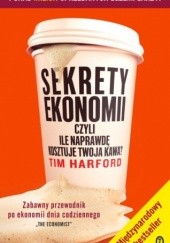 Okładka książki Sekrety ekonomii, czyli ile naprawdę kosztuje twoja kawa? Tim Harford