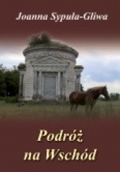 Okładka książki Podróż na wschód Joanna Sypuła-Gliwa