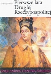 Okładka książki Pierwsze lata Drugiej Rzeczypospolitej Andrzej Garlicki