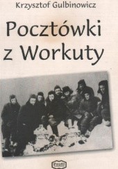 Okładka książki Pocztówki z Workuty Krzysztof Gulbinowicz
