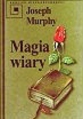 Okładka książki Magia wiary Joseph Murphy
