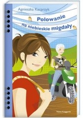 Okładka książki Polowanie na niebieskie migdały Agnieszka Kacprzyk