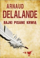 Okładka książki Bajki pisane krwią Arnaud Delalande