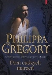 Okładka książki Dom cudzych marzeń Philippa Gregory