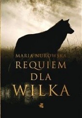 Okładka książki Requiem dla wilka Maria Nurowska