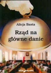 Okładka książki Rząd na główne danie Alicja Basta