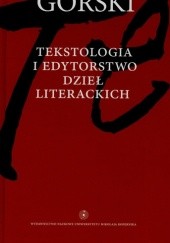 Okładka książki Tekstologia i edytorstwo dzieł literackich Konrad Górski