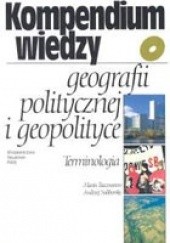 Okładka książki Kompendium wiedzy o geografii politycznej i geopolityce Marin Baczwarow, Andrzej Suliborski