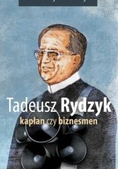 Okładka książki Tadeusz Rydzyk. Kapłan czy biznesmen Katarzyna Dzija