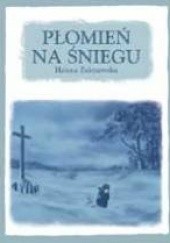 Okładka książki Płomień na śniegu Helena Zakrzewska
