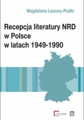 Okładka książki Recepcja literatury NRD w Polsce w latach 1949-1990 Magdalena Lasowy-Pudło