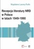 Okładka książki Recepcja literatury NRD w Polsce w latach 1949-1990 Magdalena Lasowy-Pudło