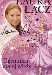 Okładka książki Klara - królewna baletnica t. 3. Tajemnica starej wieży Laura Łącz