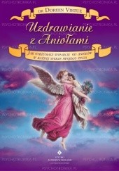 Okładka książki Uzdrawianie z Aniołami. Jak otrzymasz wsparcie od Aniołów w każdej sferze swojego życia Doreen Virtue