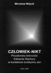 Okładka książki Człowiek-nikt. Prozatorska twórczość Edwarda Stachury w kontekście buddyzmu zen Mirosław Wójcik