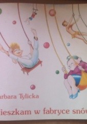 Okładka książki Mieszkam w fabryce snów Barbara Tylicka
