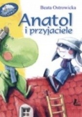 Okładka książki Anatol i przyjaciele Beata Ostrowicka