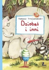Okładka książki DZIOBAŚ I INNI. Opowiadania o zwierzakach Tomasz Trojanowski