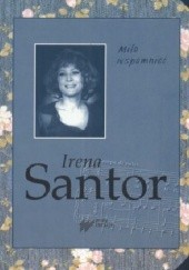 Okładka książki Miło wspomnieć - Irena Santor Irena Santor