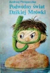 Okładka książki Podwodny świat Dzikiej Mrówki Andrzej Perepeczko