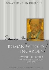 Okładka książki Roman Witold Ingarden. Życie filozofa w okresie toruńskim (1921-1926) Roman S. Ingarden