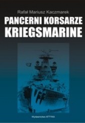 Okładka książki Pancerni korsarze Kriegsmarine Rafał Mariusz Kaczmarek