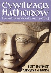 Okładka książki Cywilizacja Hathorów. Przesłania od wniebowziętej cywilizacji Virginia Essene, Tom Kenyon