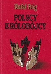 Okładka książki Polscy królobójcy Rafał Róg