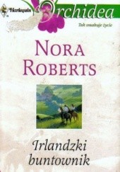 Okładka książki Irlandzki buntownik Nora Roberts