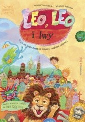 Okładka książki Leo, Leo i lwy czyli do czego mogą się przydać magiczne zwierzęta Wojciech Kołyszko, Jovanka Tomaszewska