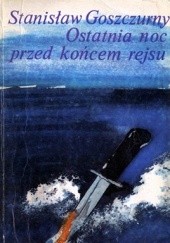 Okładka książki Ostatnia noc przed końcem rejsu Stanisław Goszczurny