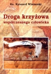 Okładka książki Droga krzyżowa współczesnego człowieka Ryszard Krzysztof Winiarski