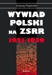Okładka książki Wywiad polski na ZSRR 1921-1939 Andrzej Pepłoński