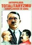 Antropologia totalitaryzmu europejskiego XX wieku