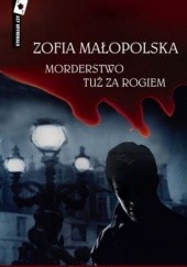 Okładka książki Morderstwo tuż za rogiem Zofia Małopolska