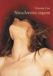 Okładka książki Nieuchwytny orgazm. Poradnik osiągania satysfakcji seksualnej Vivienne Cass