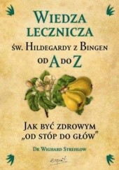 Okładka książki Wiedza lecznicza św. Hildegardy z Bingen od A do Z. Jak być zdrowym 