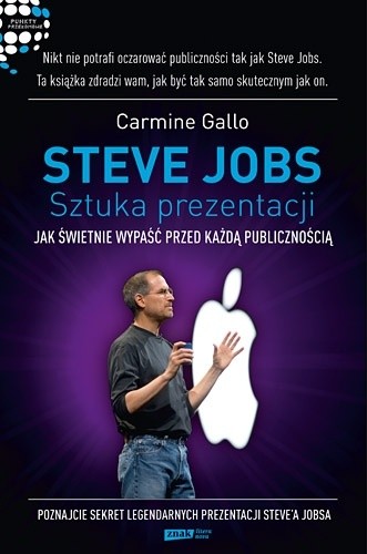 Okładka książki Steve Jobs: Sztuka prezentacji. Jak świetnie wypaść przed każdą publicznością Carmine Gallo