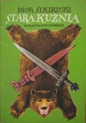 Okładka książki Stara Kuźnia Igor Sikirycki