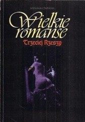 Okładka książki Wielkie romanse Trzeciej Rzeszy Wiesława Czapińska