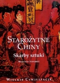 Okładka książki Starożytne Chiny. Skarby sztuki Maurizio Scarpari