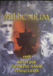 Okładka książki Millenium, czyli kto i jak tworzył nasze tysiąclecie praca zbiorowa